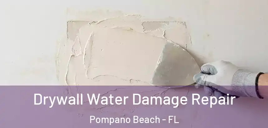  Drywall Water Damage Repair Pompano Beach - FL