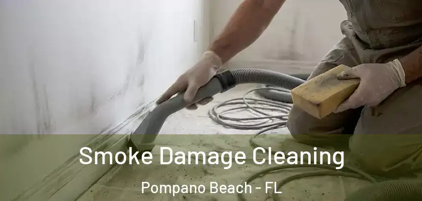  Smoke Damage Cleaning Pompano Beach - FL