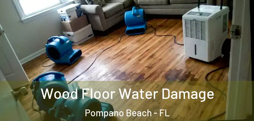 Wood Floor Water Damage Pompano Beach - FL